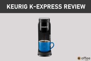Featured image for the article "Keurig K-Express Review"