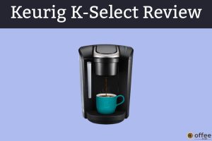 Featred image for the artilce "Keurig K-Select Review"