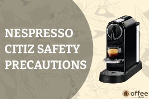 Featured image for the article "Nespresso Citiz Safety Precautions"