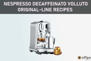 Feattured image for the article "Nespresso Decaffeinato volluto Original-Line Recipes"