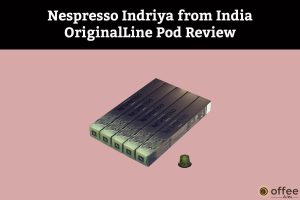Featured image for the article "Nespresso Indriya from India OriginalLine Pod Review"