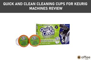 Featred image for the artilce "Quick and Clean Cleaning Cups for Keurig Machines Review"