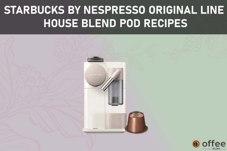 Starbucks by Nespresso Original Line House Blend Pod Recipes