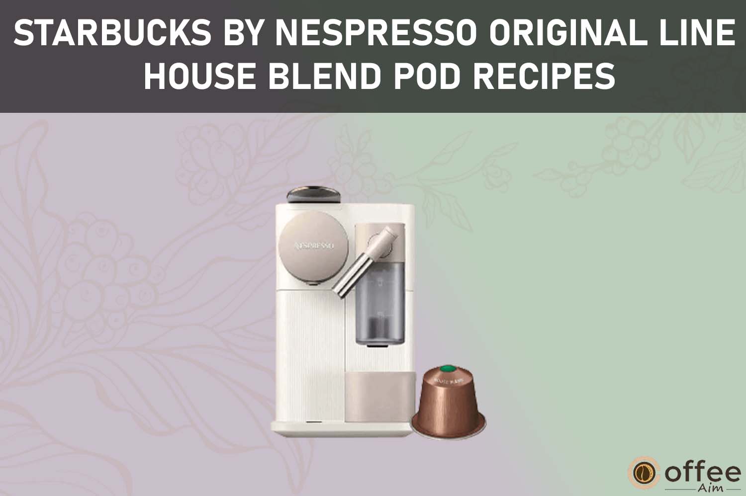Featured image for the article "Starbucks by Nespresso Original Line House Blend Pod Recipes"