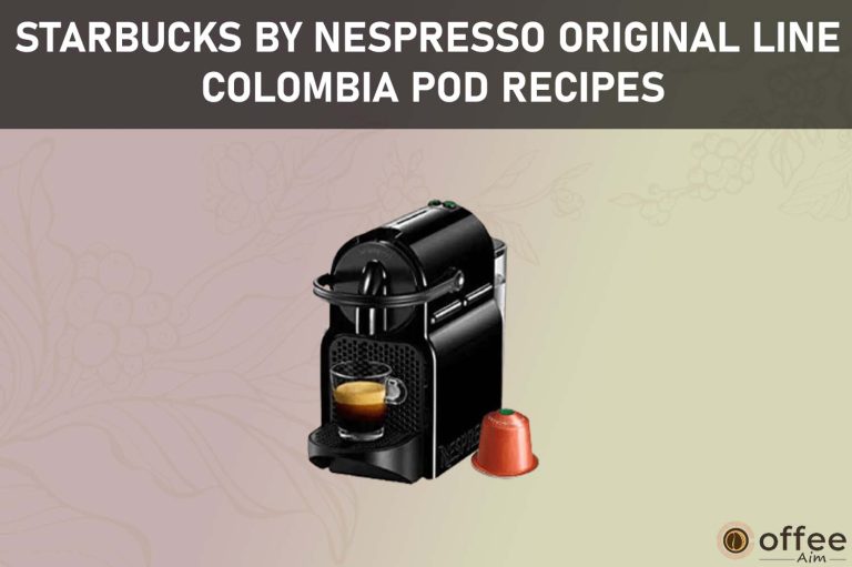 Starbucks by Nespresso Original Line Colombia Pod Recipes