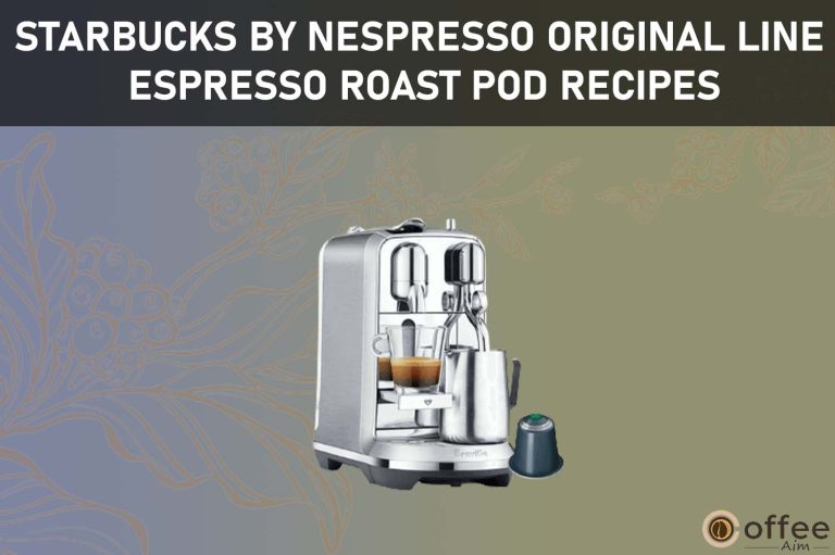 Starbucks by Nespresso Original Line Espresso Roast Pod Recipes