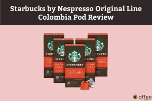 Featured image for the article "Starbucks by Nespresso Original Line Colombia Pod Review"
