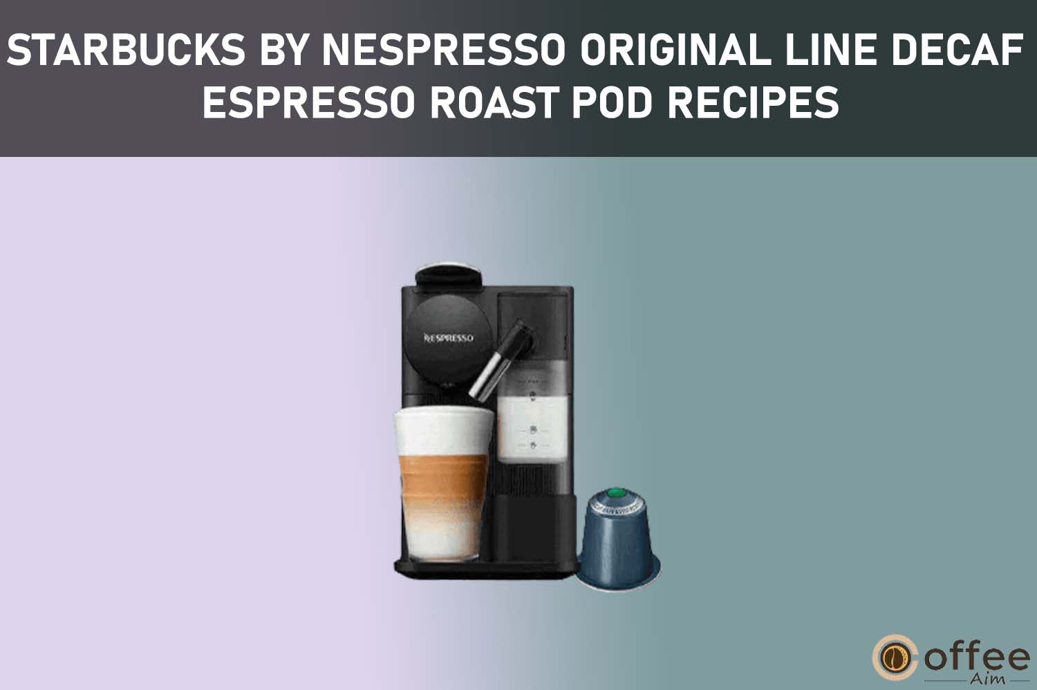 Featured image for the article "Starbucks by Nespresso Original Line Decaf Espresso Roast Pod Recipes"