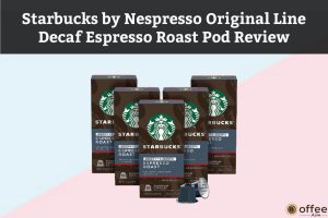 Featured image for the article "Starbucks by Nespresso Original Line Decaf Espresso Roast Pod Review"