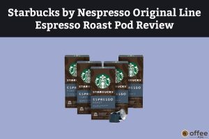 Featured image for the article "Starbucks by Nespresso Original Line Espresso Roast Pod Review"