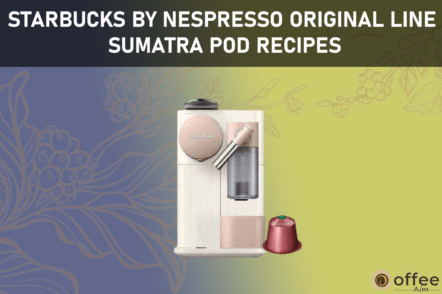 Featured image for the article "Starbucks by Nespresso Original Line Sumatra Pod Recipes"
