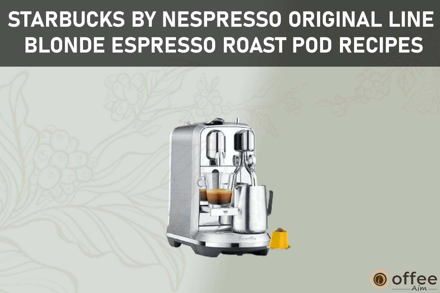 Featured image for the article "Starbucks by Nespresso Original Line Blonde Espresso Roast Pod Recipes"