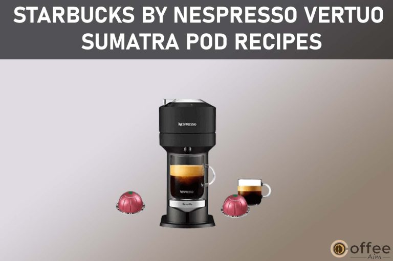 Starbucks by Nespresso Vertuo Sumatra Pod Recipes
