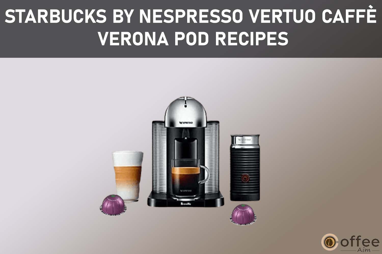 Featured image for the article "Starbucks by Nespresso Vertuo Caffè Verona Pod Recipes"