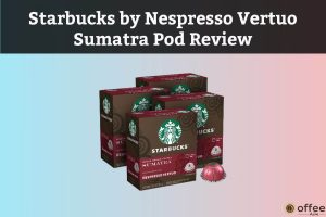 Featured image for the article "Starbucks by Nespresso Vertuo Sumatra Pod Review"