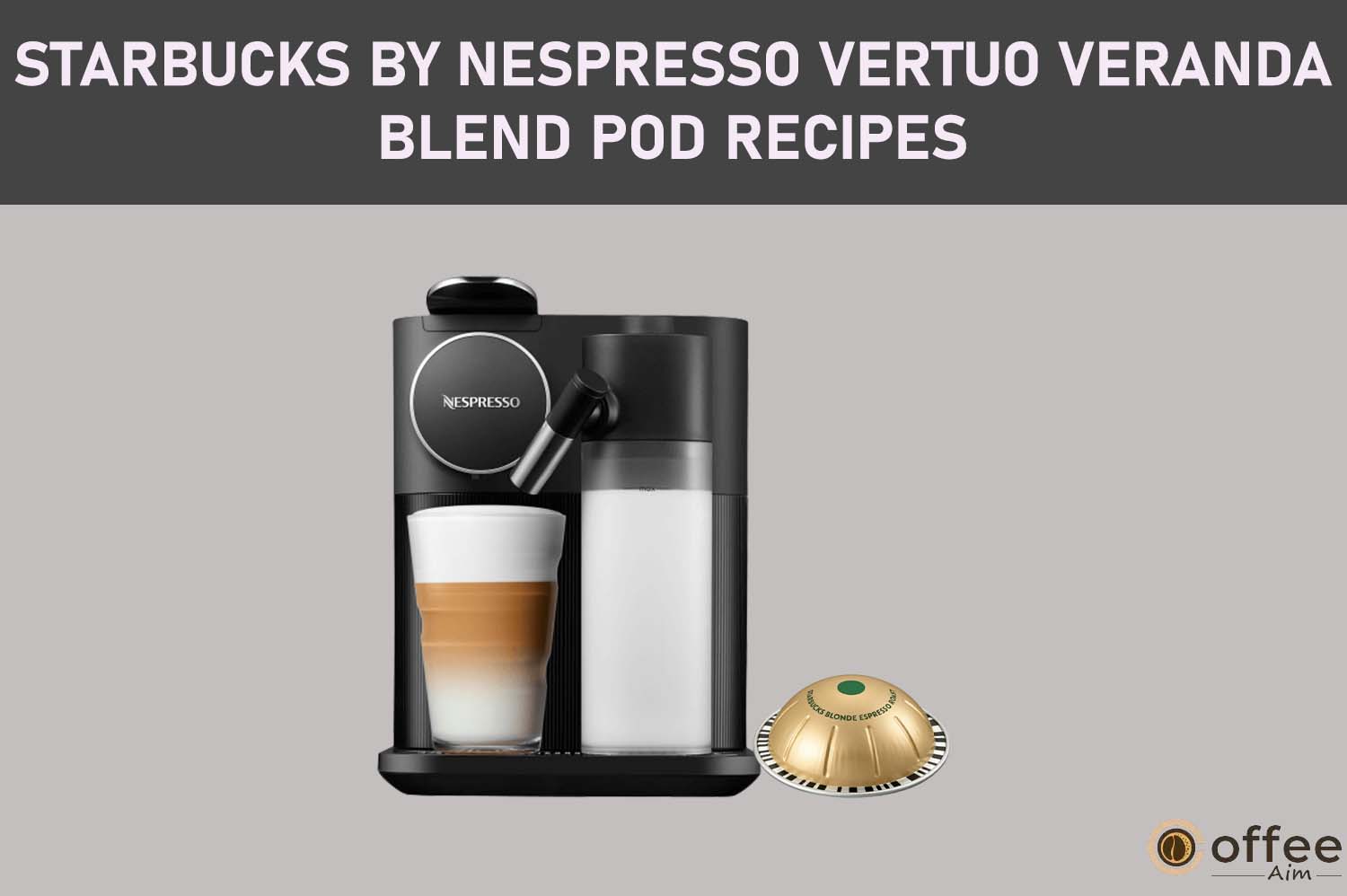 Featured image for the article "Starbucks by Nespresso Vertuo Veranda Blend Pod Recipes"