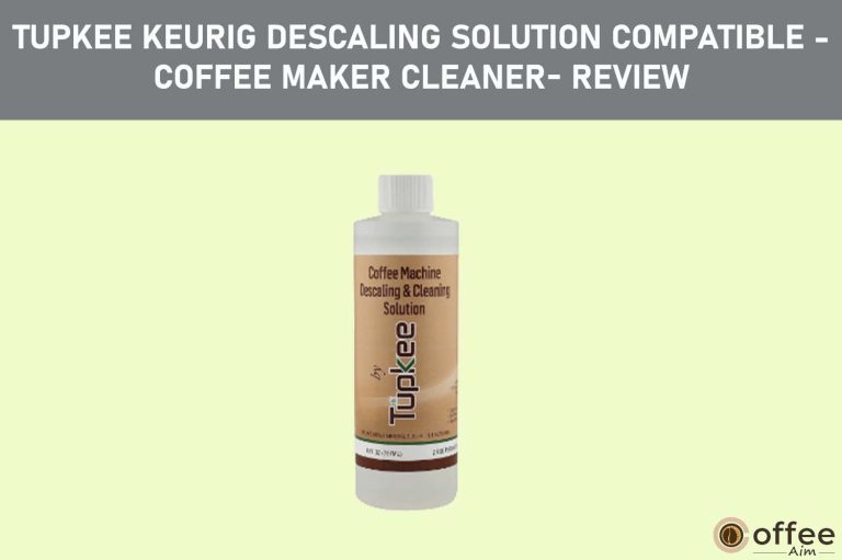 Tupkee Keurig Descaling Solution Compatible -Coffee Maker Cleaner- Review