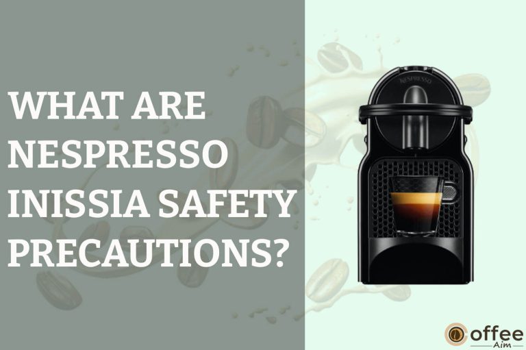 What are Nespresso Inissia Safety Precautions?