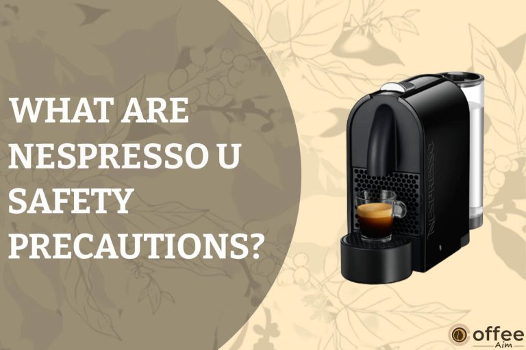 What are Nespresso U Safety Precautions?