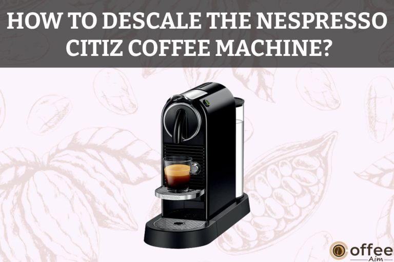 How To Descale The Nespresso Citiz Coffee machine?