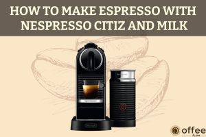 Feature image for the article "How To Make Espresso With Nespresso CitiZ and Milk"