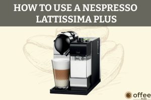 Featured image for the article "How To Use A Nespresso Lattissima Plus"