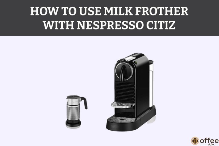 How to Use Milk Frother with Nespresso Citiz
