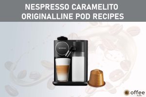 Featured image for the article "Nespresso Caramelito OriginalLine Pod Recipes"