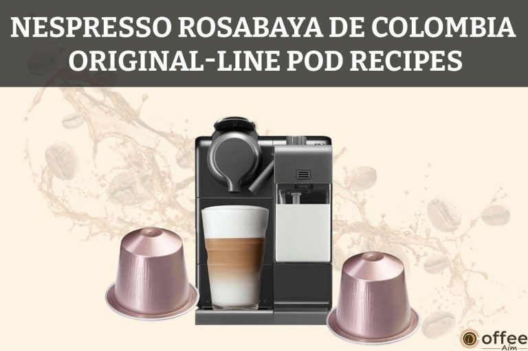 Nespresso Rosabaya de Colombia OriginalLine Pod Recipes