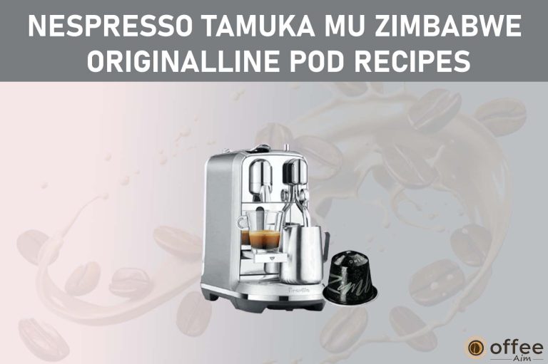 Nespresso Tamuka Mu Zimbabwe OriginalLine Pod Recipes