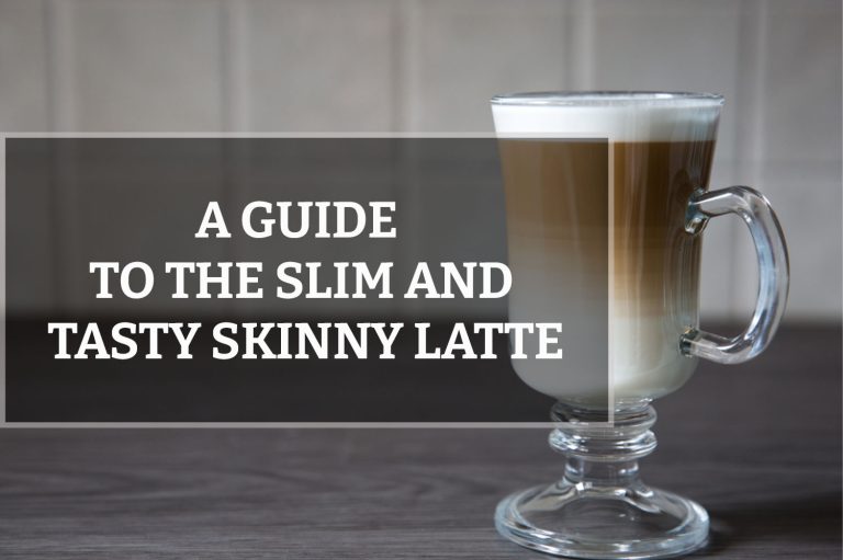 A Guide to the Slim and Tasty Skinny Latte