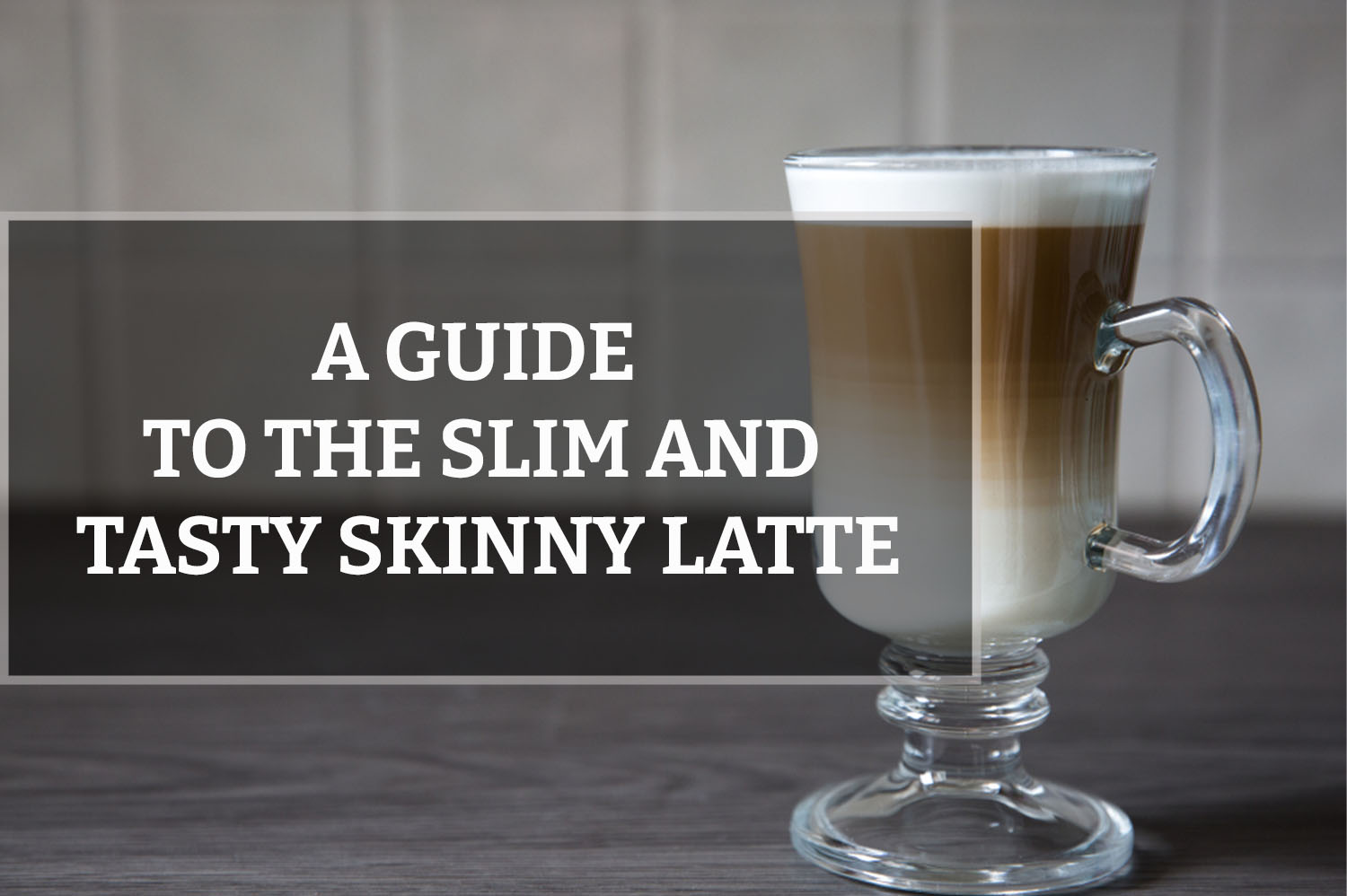 A-Guide-to-the-Slim-and-Tasty-Skinny-Latte