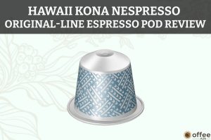 Featured image for the article "Hawaii Kona Nespresso OriginalLine Espresso Pod Review"