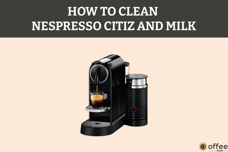 How To Clean Nespresso CitiZ And Milk