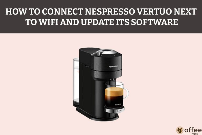 How To Connect Nespresso Vertuo Next To Wifi And Update Its Software