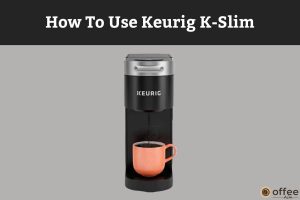 How To Use Keurig K-Slim