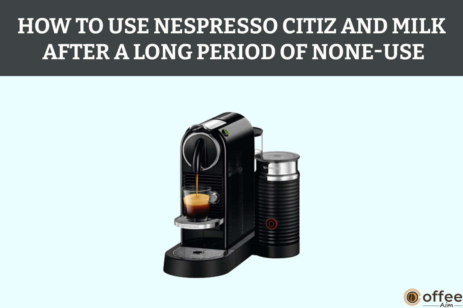 How To Use Nespresso CitiZ And Milk After A Long Period Of None-Use