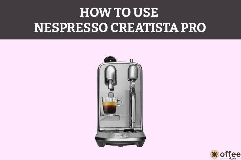 How To Use Nespresso Creatista Pro — Step-By-Step Guideline