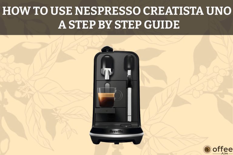 How to Use Nespresso Creatista Uno — A Step-By-Step Guide
