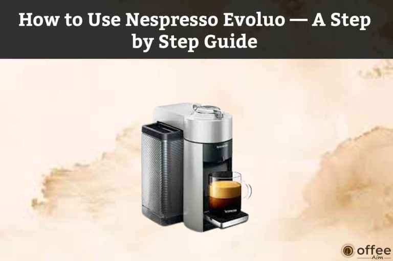 How to Use Nespresso Evoluo — A Step by Step Guide