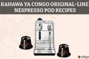 Kahawa-Ya-Congo-Original-Line-Nespresso-Pod-Recipes