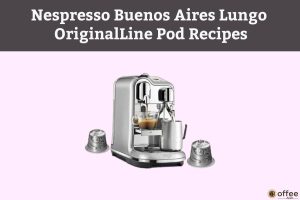 Feature image for the article "Nespresso-Buenos-Aires-Lungo-OriginalLine-Pod-Recipes"