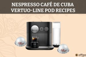 Nespresso-Café-de-Cuba-Vertuo-Line-Pod-Recipes