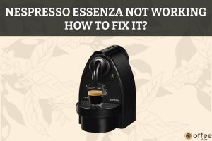 Featured image for the article "Nespresso Essenza Not Working --- How to Fix It"