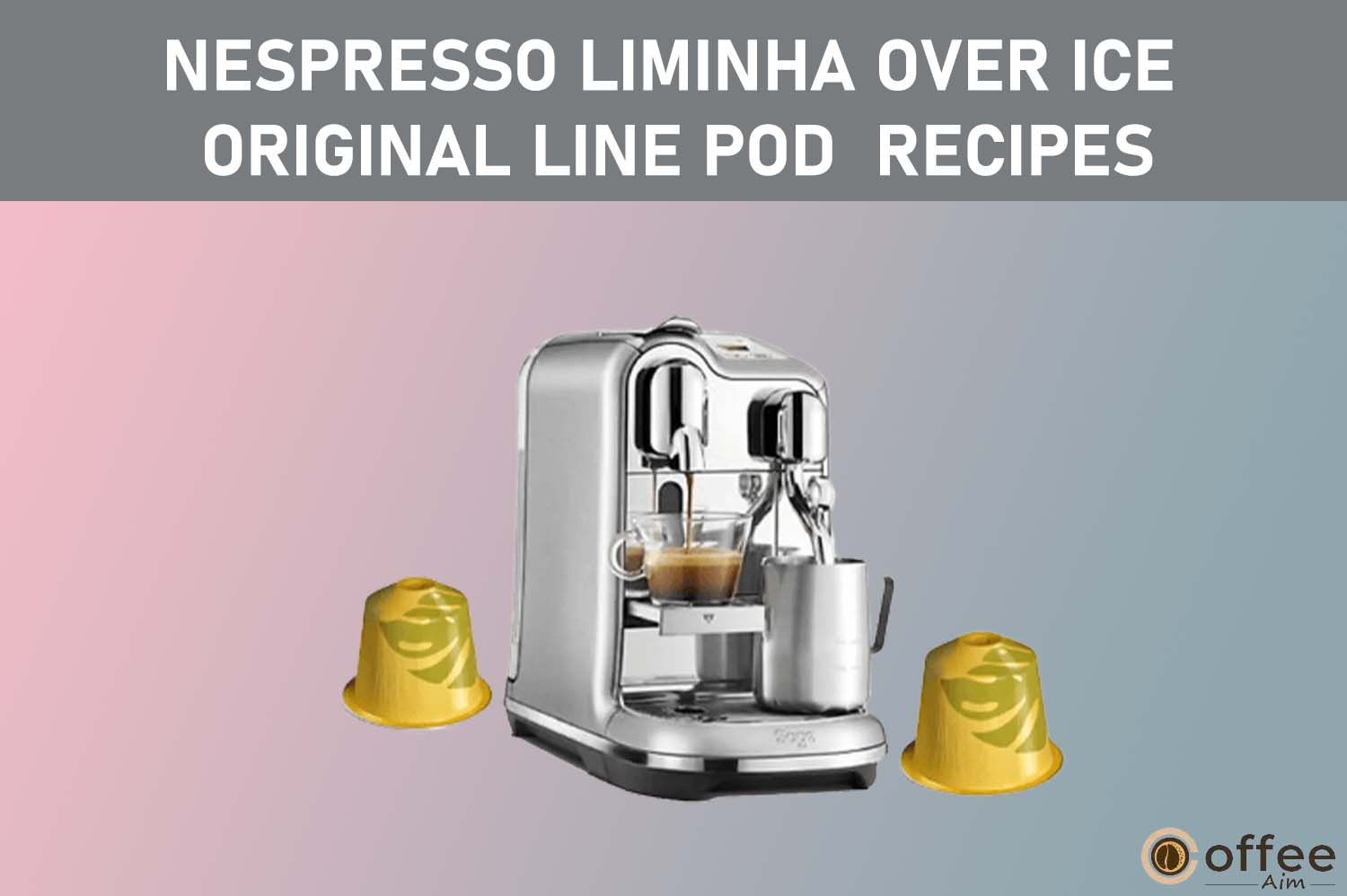 featured image for the artilce "Nespresso Liminha Over Ice Original Line Pod  Recipes"