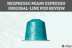 Featured image for the article "Nespresso Miami Espresso OriginalLine Pod Review"