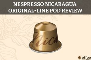 Featured image for the article "Nespresso Nicaragua OriginalLine Pod Review"