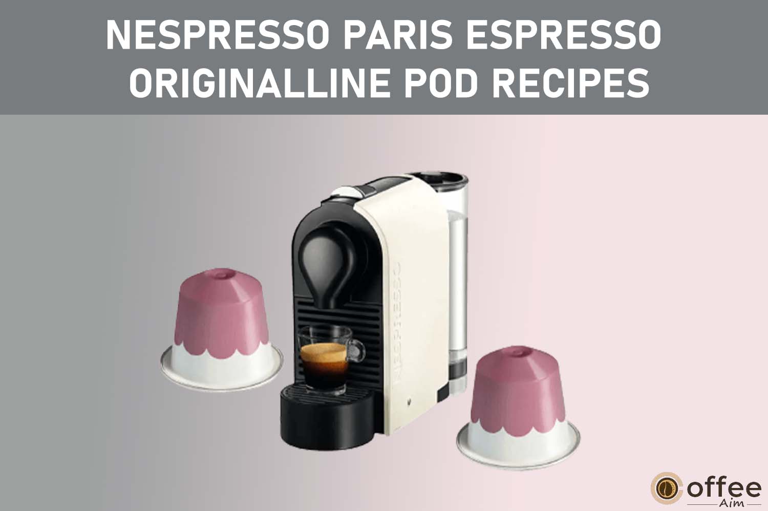 Featured image for the article "Nespresso Paris Espresso OriginalLine Pod Recipes"