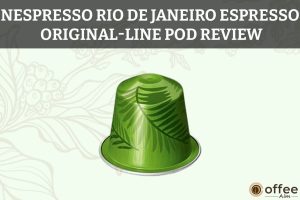 Nespresso-Rio-de-Janeiro-Espresso-Original-Line-Pod-Review