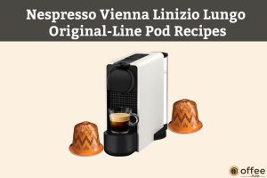 Feature image for the article ""Nespresso-Vienna-Linizio-Lungo-Original-Line-Pod-RecipesNespresso-Vienna-Linizio-Lungo-Original-Line-Pod-Recipes